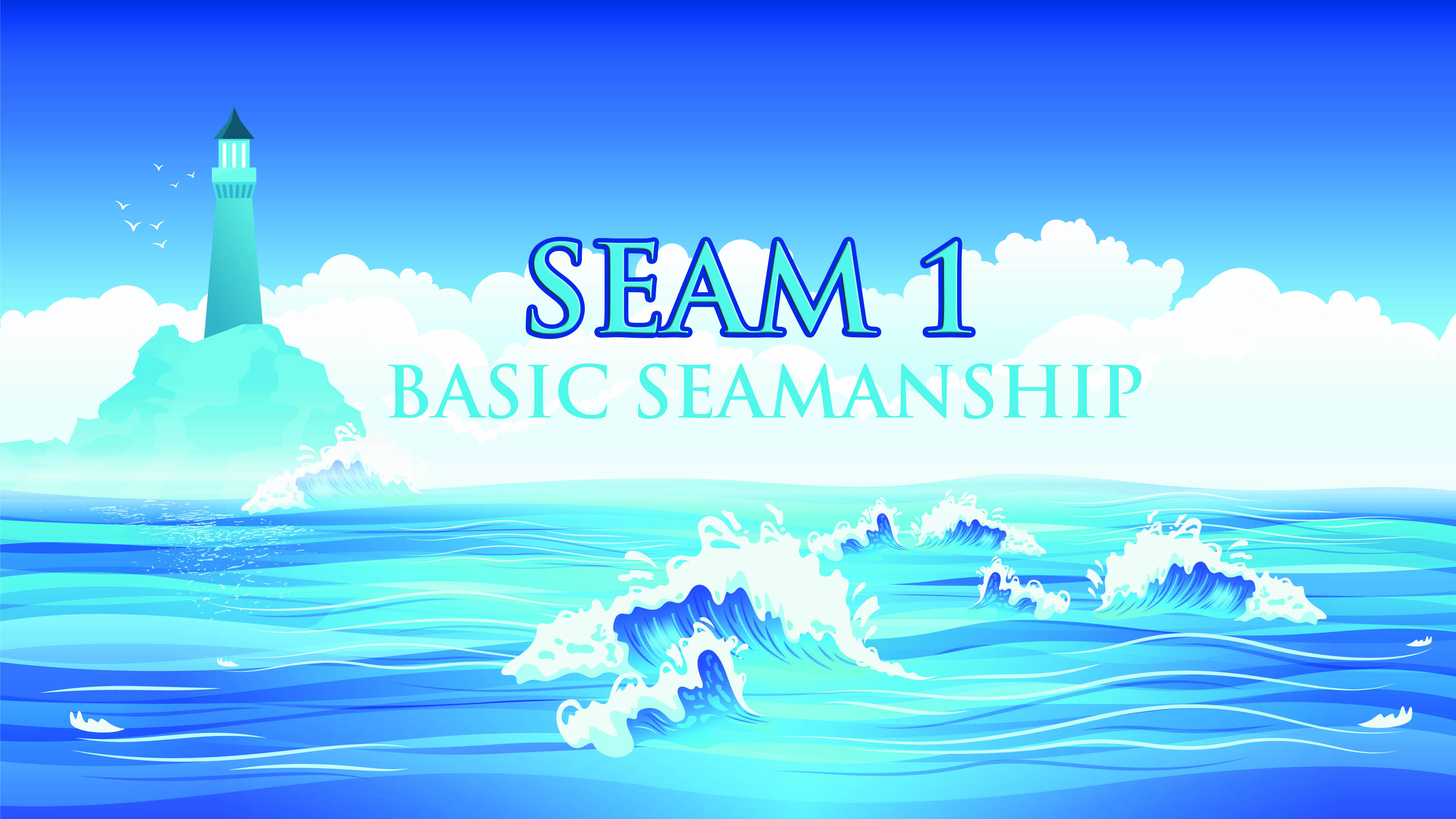 SEAM 1 – Basic Seamanship